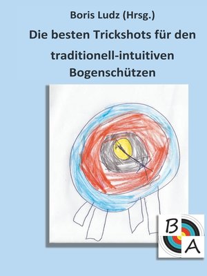 cover image of Die besten Trickshots für den traditionell-intuitiven Bogenschützen